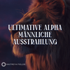 Ultimative Alpha-Männliche Ausstrahlung