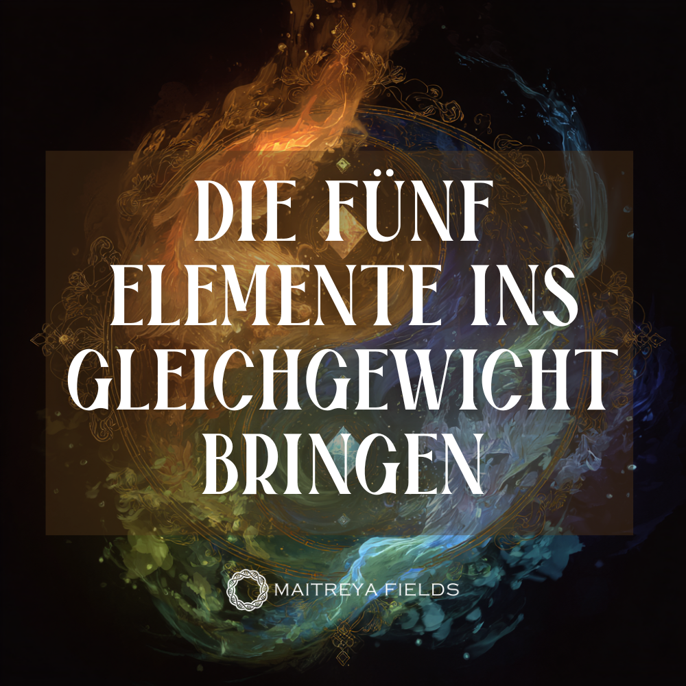 Die Fünf Elemente – Wiederherstellung des natürlichen Gleichgewichts
