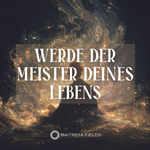Werde der Meister Deines Lebens
