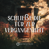 Schließe die Tür zur Vergangenheit