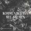 Kommunikation mit Bäumen [DM + Audio]
