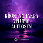 Kronenchakra | Gelübde auflösen – DM + Audio