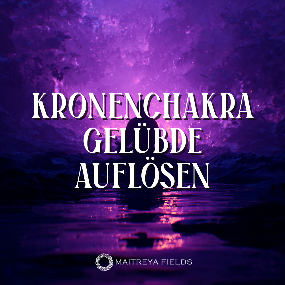 Kronenchakra | Gelübde auflösen – DM + Audio