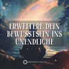 Erweitere Dein Bewusstsein ins Unendliche