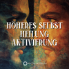 Höheres-Selbst-Heilung Aktivierung