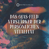 Das Ojas-Feld: Verstärker der persönlichen Vitalität