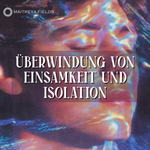 Überwindung von Einsamkeit und Isolation – Aufbau bedeutungsvoller Verbindungen