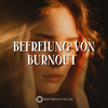Befreiung von Burnout und Überforderung