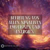 Befreiung von allen negativen Emotionen und Energien + Veränderung von Glaubenssätzen