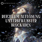 Reichtum – Auflösung unterbewusster Blockaden