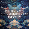 Entfernen von Gedankenformen und Parasiten