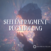 Seelenfragmente und Seelenfragment-Rückholung
